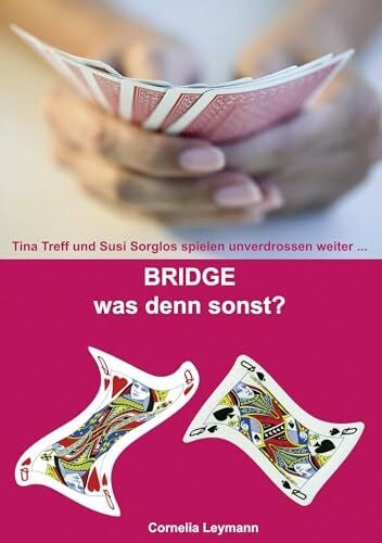 Leymann, Cornelia Bridge was denn sonst?: Tina Treff und Susi Sorglos spielen unverdrossen weiter ...