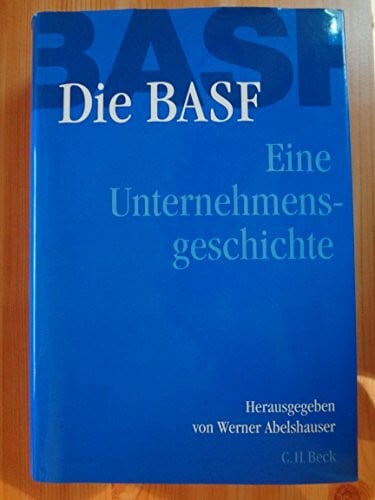 Werner Abelshauser Die BASF - Eine Unternehmensgeschichte