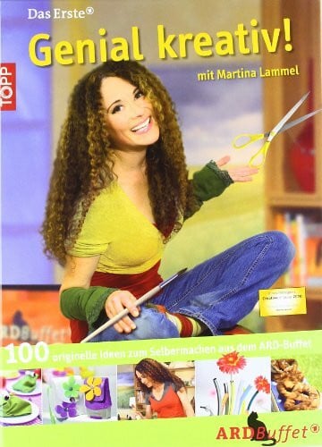 Lammel, Martina Genial kreativ! mit Martina Lammel: 100 originelle Sachen zum Selbermachen aus dem ARD-Buffet