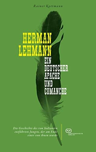 Kottmann, Rainer Herman Lehmann: Ein deutscher Apache und Comanche