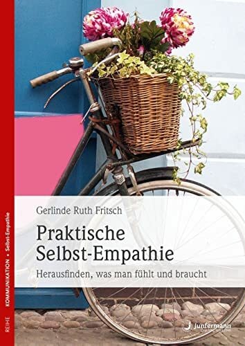 Fritsch, Gerlinde R. Praktische Selbst-Empathie: Herausfinden, was man fühlt und braucht. Gewaltfrei mit sich selbst umgehen