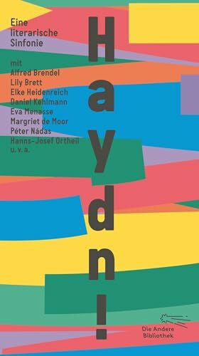 studio lindhorst-emme+hinrichs Haydn!: Eine literarische Sinfonie mit Alfred Brendel, Lily Brett, Elke Heidenreich, Daniel Kehlmann, Eva Menasse, Margriet de Moor, Péter Nádas u.v.a. (Die Andere Bibliothek, Band 484)