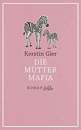 Gier, Kerstin Die Mütter-Mafia: Roman.