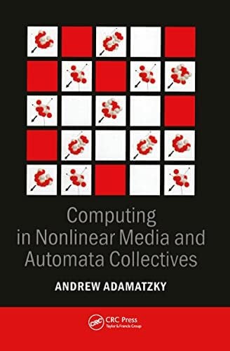 Adamatzky, Andrew Computing in Nonlinear Media and Automata Collectives