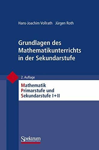 Roth, Jürgen Grundlagen des Mathematikunterrichts in der Sekundarstufe (Mathematik Primarstufe und Sekundarstufe I + II)