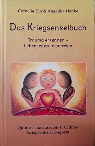 Cornelia Kin, Angelika Henke Das Kriegsenkelbuch. Trauma erkennen - Lebensenergie befreien.