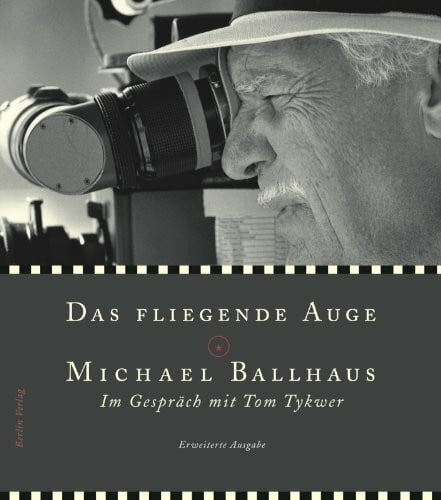 Ballhaus, Michael Das fliegende Auge: Michael Ballhaus - Director of Photography