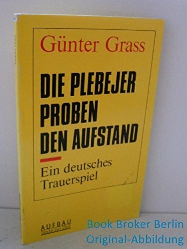 Grass, Günter Die Plebejer proben den Aufstand: Ein deutsches Trauerspiel. Mit einem Essay und einem Gespräch