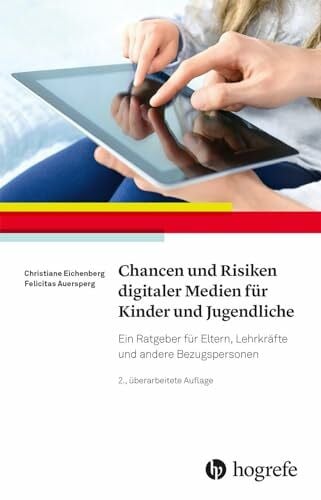 Auersperg, Felicitas Chancen und Risiken digitaler Medien für Kinder und Jugendliche: Ein Ratgeber für Eltern, Lehrkräfte und andere Bezugspersonen