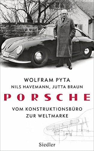 Pyta, Wolfram Porsche: Vom Konstruktionsbüro zur Weltmarke