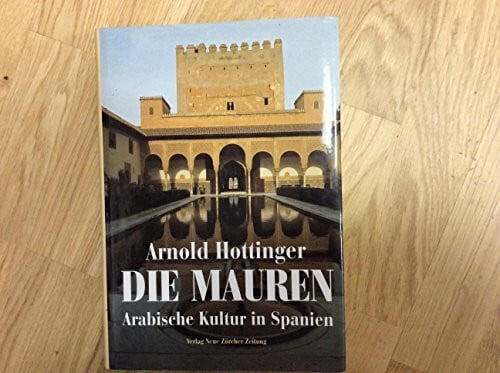 Hottinger, Arnold Die Mauren: Arabische Kultur in Spanien