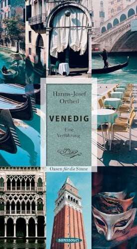 Ortheil, Hanns-Josef Venedig: Eine Verführung. Oasen für die Sinne