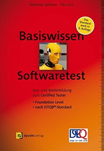 Linz, Tilo Basiswissen Softwaretest: Aus- und Weiterbildung zum Certified Tester – Foundation Level nach ISTQB®-Standard (iSQI-Reihe)