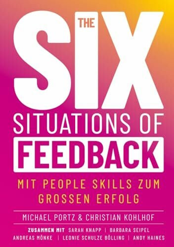 Haines, Andy THE SIX SITUATIONS OF FEEDBACK: Mit People Skills zum grossen Erfolg
