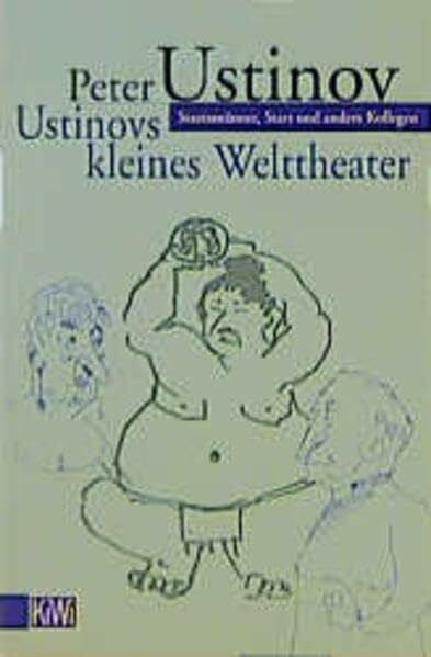 Ustinov, Peter Ustinovs kleines Welttheater: Staatsmänner, Stars und andere Kollegen (KiWi)