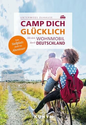 KUNTH Verlag KUNTH Mit dem Wohnmobil unterwegs durch Deutschland - Camp dich glücklich: Mit dem Wohnmobil durch Deutschland