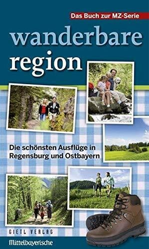 Andrea Potzler Wanderbare Region: Die schönsten Ausflüge in Regensburg und Ostbayern