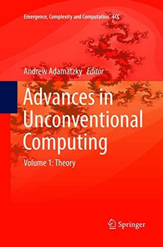 Adamatzky, Andrew Advances in Unconventional Computing: Volume 1: Theory (Emergence, Complexity and Computation, 22, Band 22)