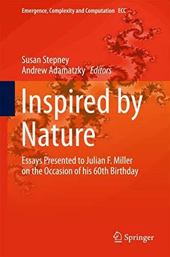 Adamatzky, Andrew Inspired by Nature: Essays Presented to Julian F. Miller on the Occasion of his 60th Birthday (Emergence, Complexity and Computation, 28, Band 28)