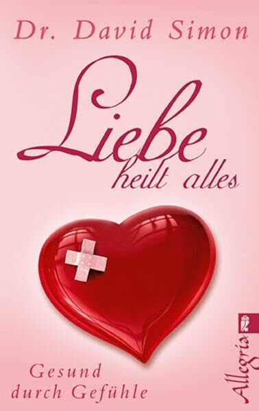 Simon, David Liebe heilt alles: Gesund durch Gefühle