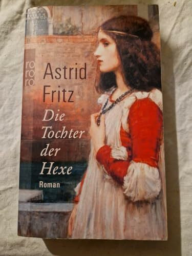 Fritz, Astrid Die Tochter der Hexe: Historischer Roman (Die Hexe von Freiburg, Band 2)