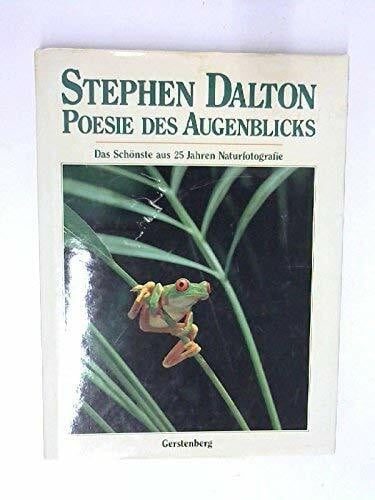 Dalton, Stephen Poesie des Augenblicks. Das Schönste aus 25 Jahren Naturfotografie