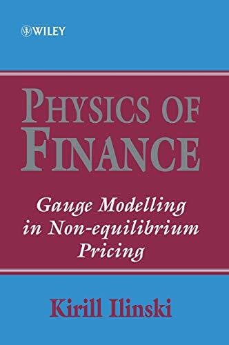 Ilinski, Kirill Physics of Finance: Gauge Modelling in Non-Equilibrium Pricing (Frontiers in Finance Series)