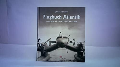 Hormann, Jörg-M. Flugbuch Atlantik: Deutsche Katapultflüge 1927 - 1939
