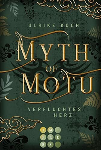Koch, Ulrike Myth of Motu. Verfluchtes Herz: Fantasy-Liebesroman über Neuseelands dunkle Mythen und ihre gefährliche Anziehungskraft