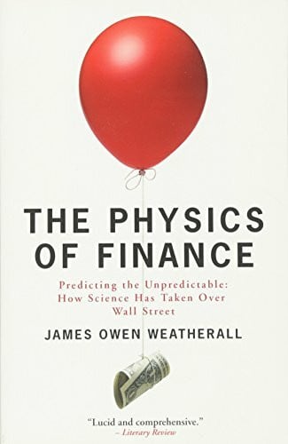Weatherall, James Owen The Physics of Finance: Predicting the Unpredictable: How Science Has Taken Over Wall Street