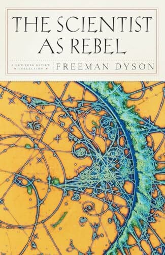 Dyson, Freeman The Scientist as Rebel