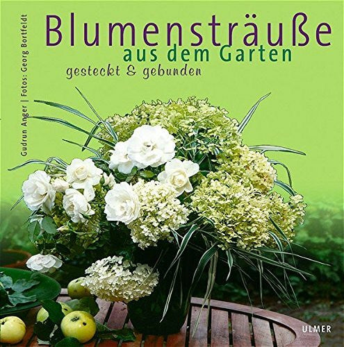 Anger, Gudrun Blumensträuße aus dem Garten: Gesteckt & gebunden