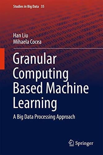 Cocea, Mihaela Granular Computing Based Machine Learning: A Big Data Processing Approach (Studies in Big Data, 35, Band 35)