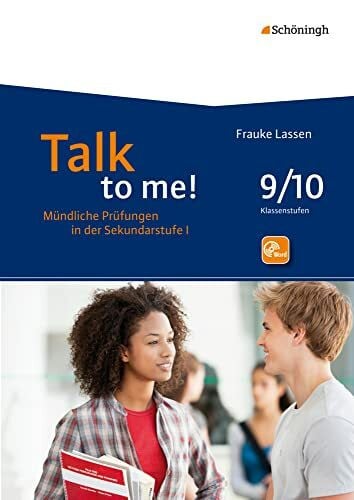 Lassen, Frauke Talk to me!: 9./10. Schuljahr (Talk to me!: Mündliche Prüfungen in der Sekundarstufe I. Hinführung - Durchführung - Bewertung - Rückmeldung)