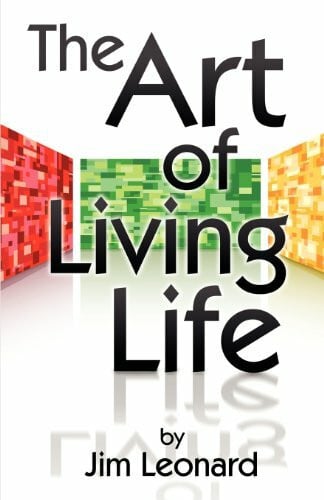Leonard, Jim, Jr. The Art of Living Life