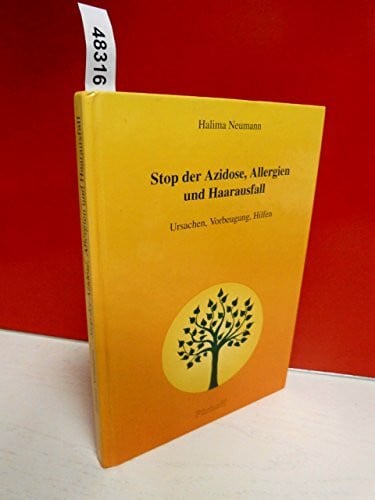 Neumann, Halima Stop der Azidose, Allergien und Haarausfall. Ursachen, Vorbeugung, Hilfen