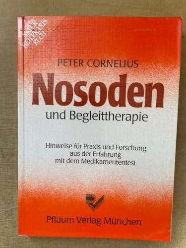 Cornelius, Peter Nosoden und Begleittherapie: Hinweise für Praxis und Forschung aus der Erfahrung mit dem Medikamententest (Naturheilpraxis Bücher)