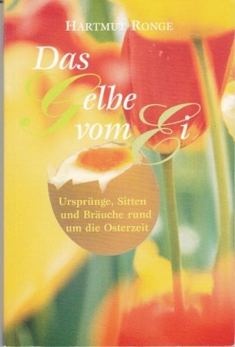 Ronge, Hartmut Das Gelbe vom Ei: Ursprünge, Sitten und Bräuche rund um die Osterzeit
