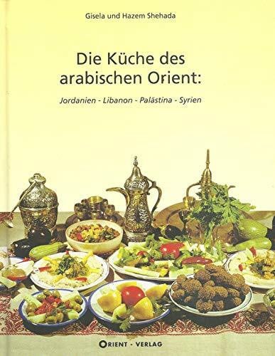 Shehada, Gisela Die Küche des arabischen Orient / Jordanien - Libanon - Palästina - Syrien