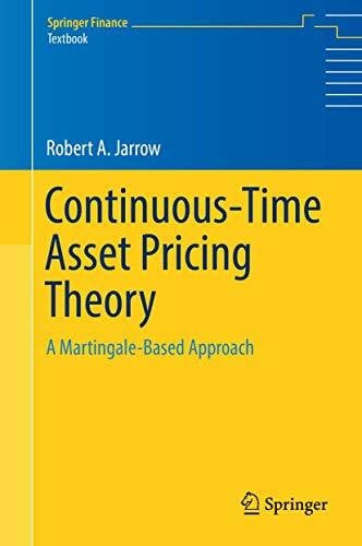 Jarrow, Robert A. Continuous-Time Asset Pricing Theory: A Martingale-Based Approach (Springer Finance Textbooks)