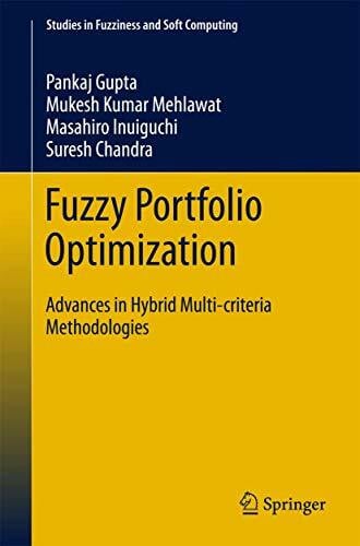 Gupta Fuzzy Portfolio Optimization: Advances in Hybrid Multi-criteria Methodologies (Studies in Fuzziness and Soft Computing, 316, Band 316)