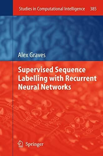 Graves, Alex Supervised Sequence Labelling with Recurrent Neural Networks (Studies in Computational Intelligence, Band 385)