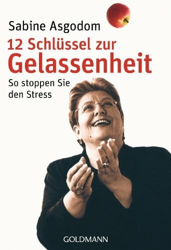 Asgodom-Brockert, Sabine 12 Schlüssel zur Gelassenheit: So stoppen Sie den Stress