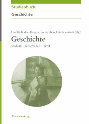 Budde Geschichte: Studium - Wissenschaft - Beruf (Akademie Studienbücher - Geschichte)