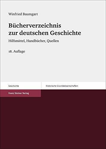 Baumgart, Winfried Bücherverzeichnis zur deutschen Geschichte: Hilfsmittel, Handbücher, Quellen (Historische Grundwissenschaften in Einzeldarstellungen)