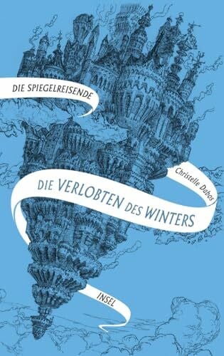 Thoma, Amelie Die Spiegelreisende 1 - Die Verlobten des Winters: Eine unvergessliche Heldin und eine atemberaubende Fantasy-Welt | SPIEGEL-Bestseller