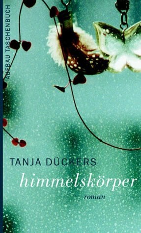 Dückers, Tanja Himmelskörper: Roman