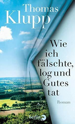 Klupp, Thomas Wie ich fälschte, log und Gutes tat: Roman