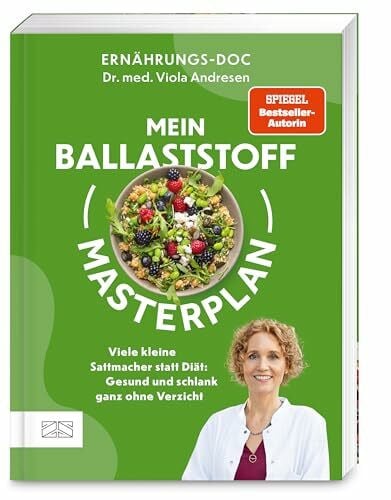 Andresen, Dr. med. Viola Mein Ballaststoff-Masterplan: Viele kleine Sattmacher statt Diät: Gesund und schlank ganz ohne Verzicht