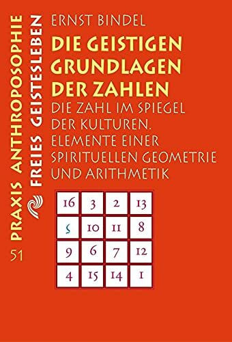 Bindel, Ernst Die geistigen Grundlagen der Zahlen: Die Zahl im Spiegel der Kulturen. Elemente einer spirituellen Geometrie und Arithmetik (Praxis Anthroposophie)